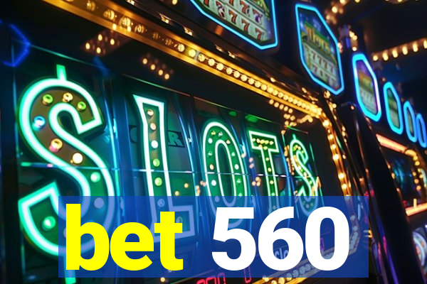 bet 560
